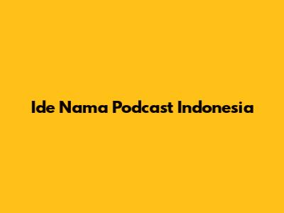 Ide Nama Podcast Indonesia