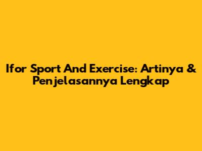 Ifor Sport And Exercise: Artinya & Penjelasannya Lengkap