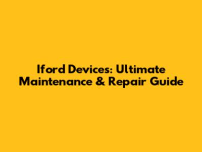 Iford Devices: Ultimate Maintenance & Repair Guide
