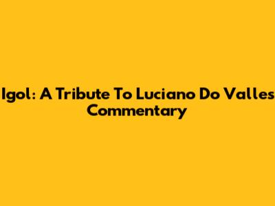 Igol: A Tribute To Luciano Do Valle's Commentary