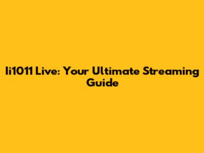 Ii1011 Live: Your Ultimate Streaming Guide