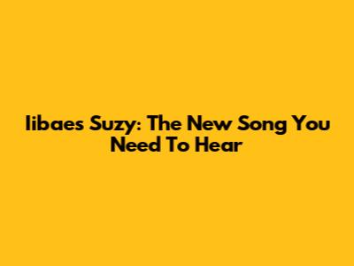 Iibae's Suzy: The New Song You Need To Hear