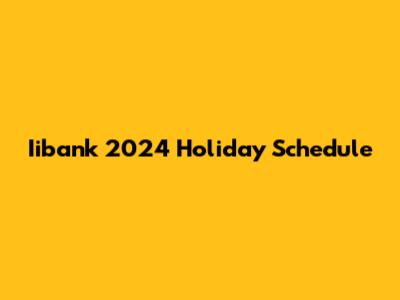Iibank 2024 Holiday Schedule