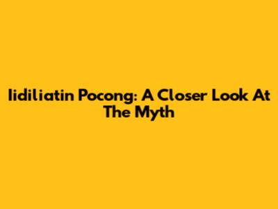 Iidiliatin Pocong: A Closer Look At The Myth
