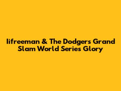 Iifreeman & The Dodgers' Grand Slam World Series Glory