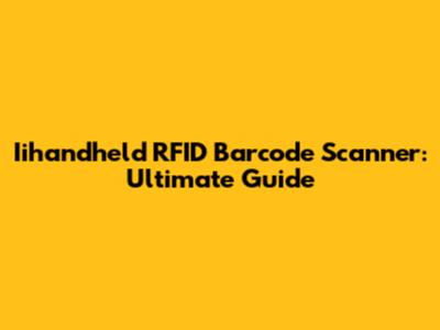 Iihandheld RFID Barcode Scanner: Ultimate Guide