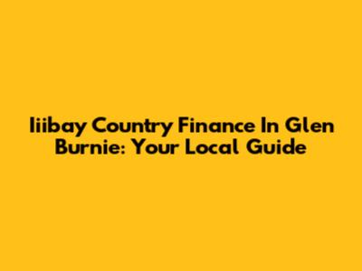 Iiibay Country Finance In Glen Burnie: Your Local Guide