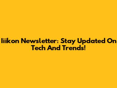 Iiikon Newsletter: Stay Updated On Tech And Trends!