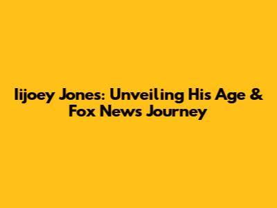 Iijoey Jones: Unveiling His Age & Fox News Journey