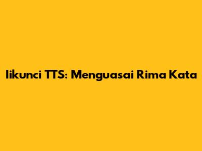 Iikunci TTS: Menguasai Rima Kata