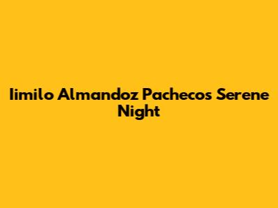 Iimilo Almandoz Pacheco's Serene Night