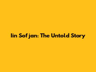 Iin Sofjan: The Untold Story