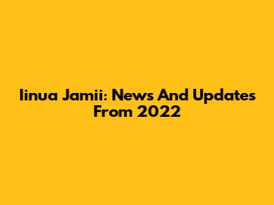 Iinua Jamii: News And Updates From 2022