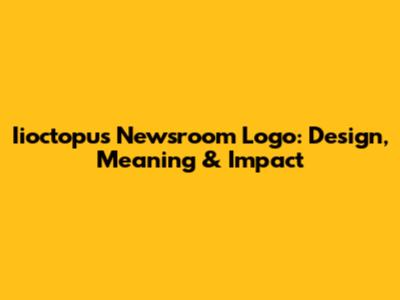 Iioctopus Newsroom Logo: Design, Meaning & Impact