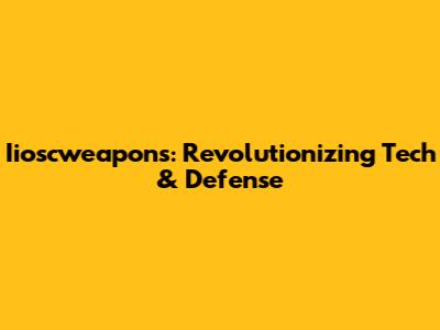 Iioscweapons: Revolutionizing Tech & Defense