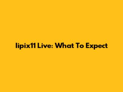 Iipix11 Live: What To Expect