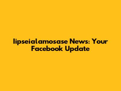 Iipseialamosase News: Your Facebook Update
