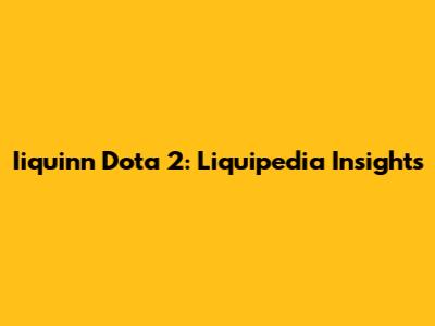 Iiquinn Dota 2: Liquipedia Insights