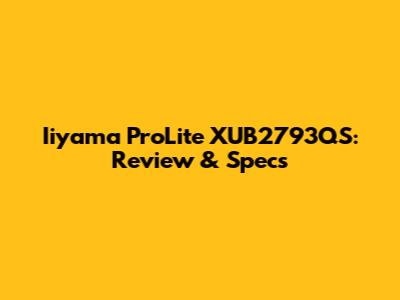 Iiyama ProLite XUB2793QS: Review & Specs