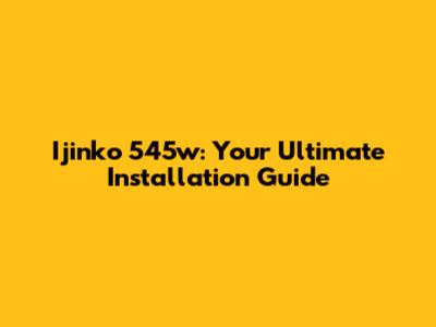 Ijinko 545w: Your Ultimate Installation Guide