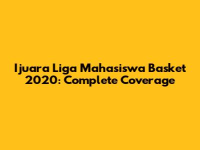 Ijuara Liga Mahasiswa Basket 2020: Complete Coverage