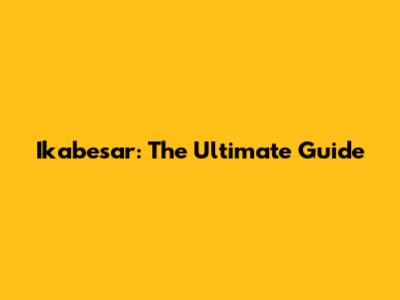Ikabesar: The Ultimate Guide