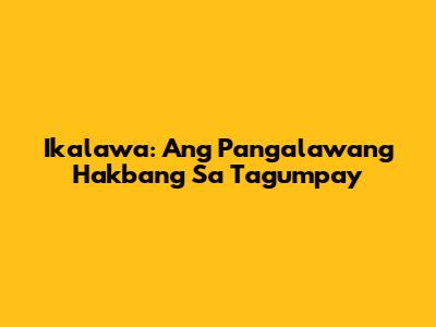 Ikalawa: Ang Pangalawang Hakbang Sa Tagumpay