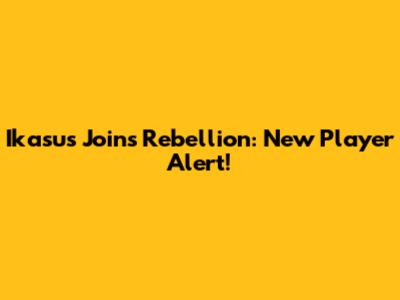 Ikasus Joins Rebellion: New Player Alert!