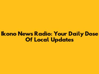 Ikono News Radio: Your Daily Dose Of Local Updates