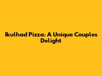 Ikulhad Pizza: A Unique Couple's Delight