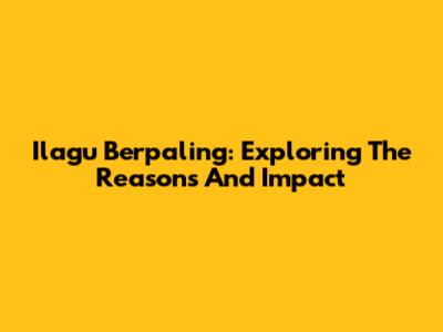 Ilagu Berpaling: Exploring The Reasons And Impact
