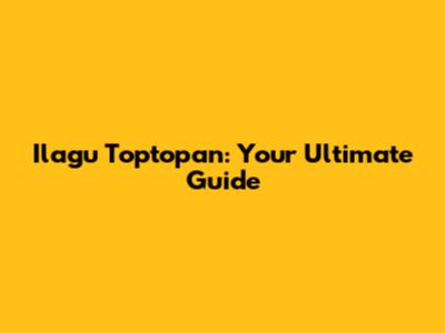Ilagu Toptopan: Your Ultimate Guide