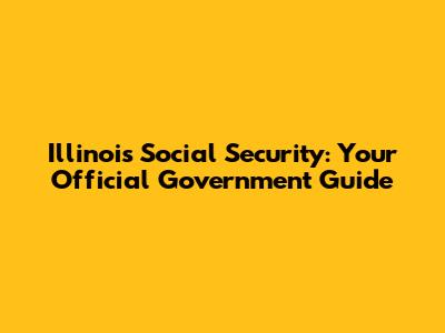 Illinois Social Security: Your Official Government Guide