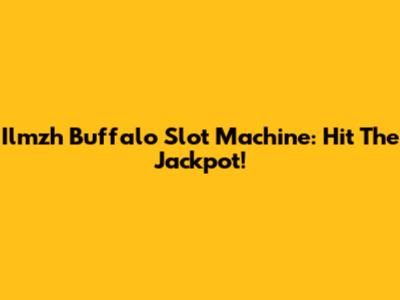 Ilmzh Buffalo Slot Machine: Hit The Jackpot!
