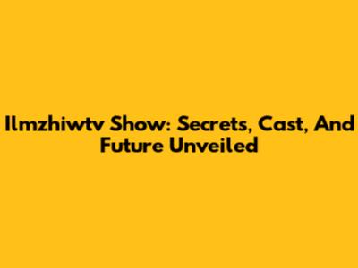 Ilmzhiwtv Show: Secrets, Cast, And Future Unveiled