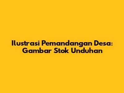 Ilustrasi Pemandangan Desa: Gambar Stok Unduhan