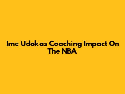 Ime Udoka's Coaching Impact On The NBA