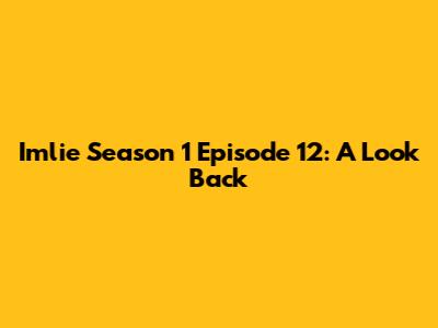 Imlie Season 1 Episode 12: A Look Back