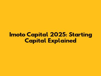 Imoto Capital 2025: Starting Capital Explained