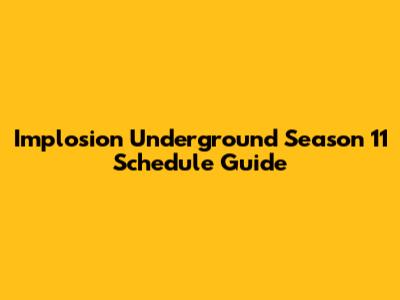 Implosion Underground Season 11 Schedule Guide