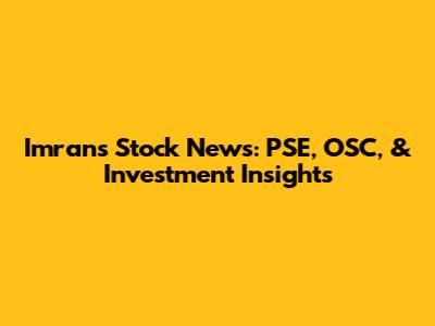 Imran's Stock News: PSE, OSC, & Investment Insights