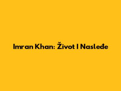 Imran Khan: Život I Nasleđe
