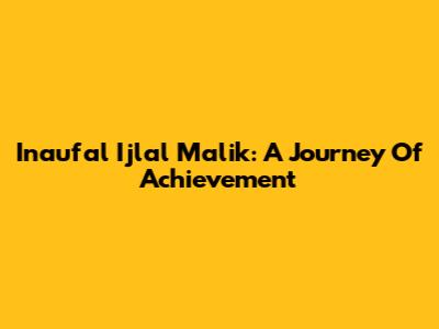 Inaufal Ijlal Malik: A Journey Of Achievement