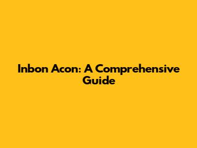 Inbon Acon: A Comprehensive Guide