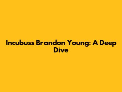 Incubus's Brandon Young: A Deep Dive