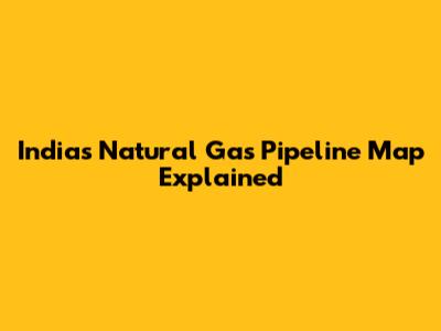 India's Natural Gas Pipeline Map Explained