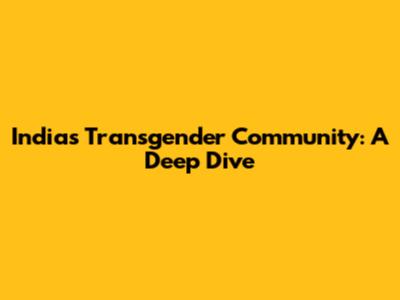 India's Transgender Community: A Deep Dive