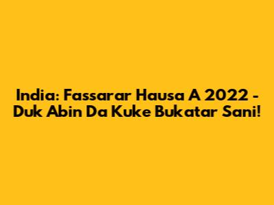 India: Fassarar Hausa A 2022 - Duk Abin Da Kuke Bukatar Sani!