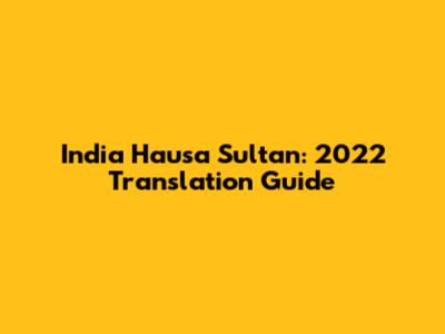 India Hausa Sultan: 2022 Translation Guide