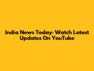 India News Today: Watch Latest Updates On YouTube